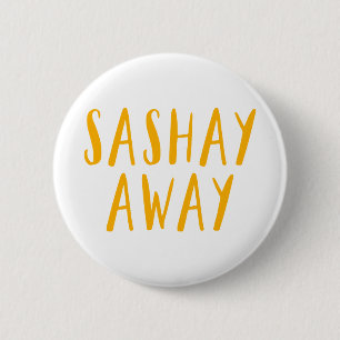 Sashay Away. Button