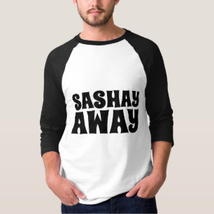 SASHAY AWAY T - SHIRT