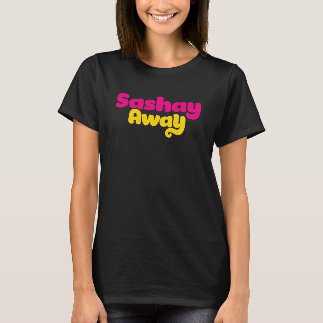 Sashay Away. T-Shirt (Vorderseite)