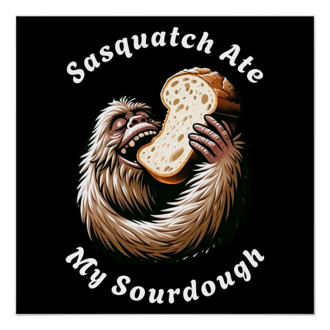 Sasquatch Ate My Sourdough Poster (Vorderseite)