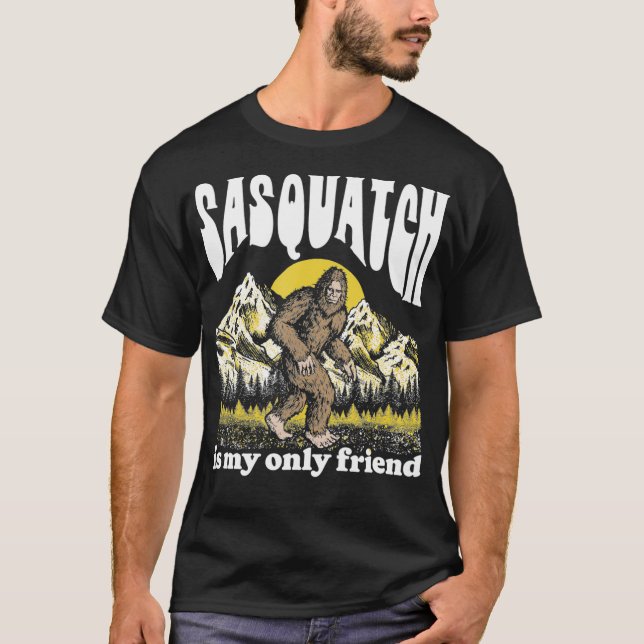 Sasquatch is My Only Friend Funny Bigfoot Introver T-Shirt (Vorderseite)