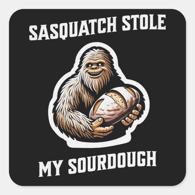 Sasquatch Stole My Sourdough Quadratischer Aufkleber (Vorderseite)