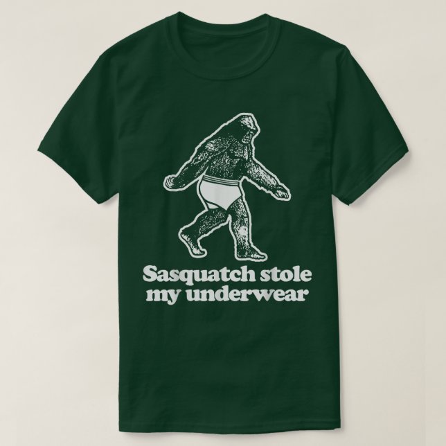 Sasquatch Stole My Underwearlustic Sprichwort sark T-Shirt (Design vorne)