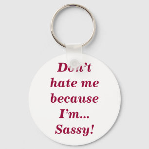 Sassy Don't Hate Me Funny Feisty Girly Quote Schlüsselanhänger