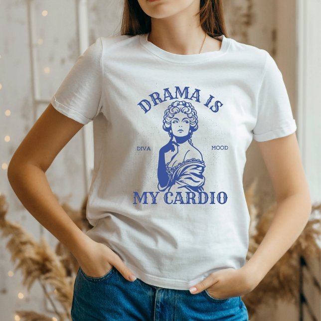 Sassy Funny Diva T - Shirt - Drama ist mein Cardio (Von Creator hochgeladen)