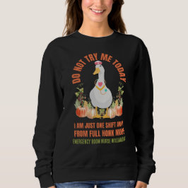 Sassy Goose DO NOT TRY ME TODAY Nurse Thanksgiving Sweatshirt