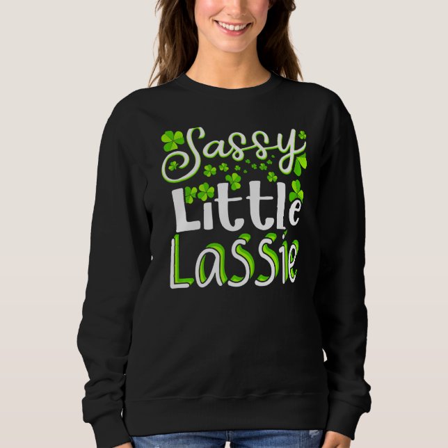 Sassy Little Lassie St Patrick S Day Funny 1 Sweatshirt (Vorderseite)