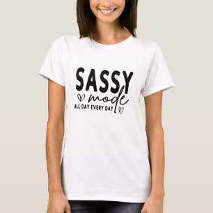 Sassy-Modus den ganzen Tag, jeden Tag – Lustiger A T-Shirt
