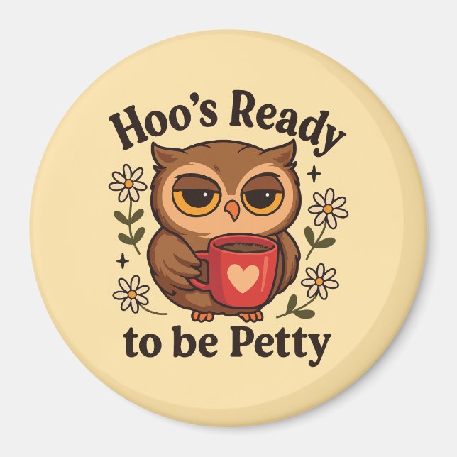Sassy Owl Coffee Hoo’s Ready to Be Petty Magnet (Vorne)