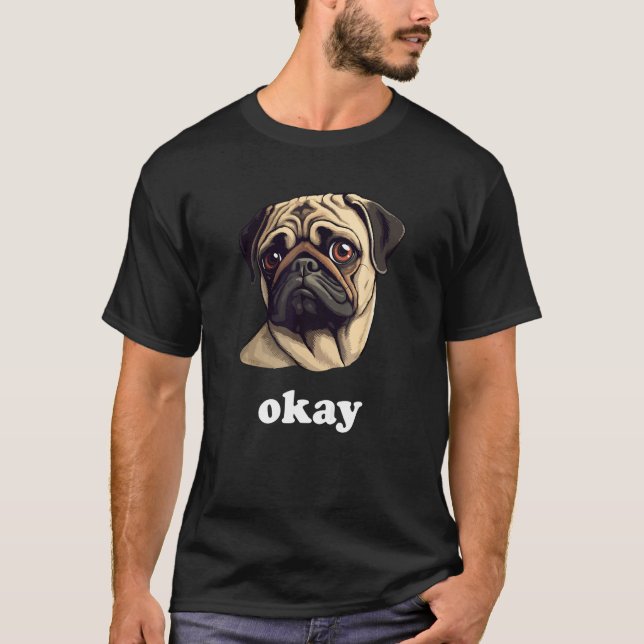 Sassy Pug says Okay Cute Pet Dog T-Shirt (Vorderseite)