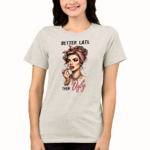 Sassy Retro Girl T - Shirt - Besser spät als hässl