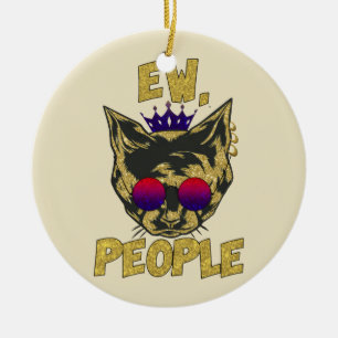 Sassy Royal Cat - "Ew. Leute" Funny Cat Lover Keramik Ornament
