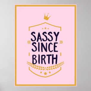 Sassy Seit der Geburt Humour Funny Attitude Poster
