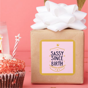 Sassy Seit der Geburt Humour Funny Attitude Quadratischer Aufkleber