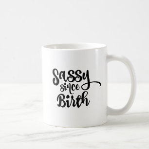 Sassy seit der Geburt Whimsikale Typografie Tasse