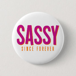 Sassy, seit ewig. button