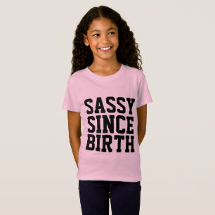 SASSY SEIT GEBURT, lustige Kinder Mädchen T - Shir T-Shirt