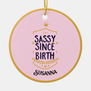 Sassy Since Birth Humorous Name Keramik Ornament