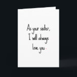 Sassy Sister Birthday Card Karte<br><div class="desc">Draußen: "Als deine Schwester werde ich dich immer Liebe geben." Inside: "Ich werde auch immer älter sein und mehr wissen. Alles Gute zum Geburtstag."</div>