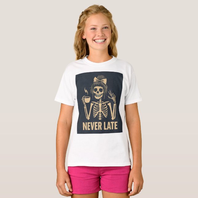 Sassy Skeleton 'Never Late' Funny Teen Girl T-Shirt (Vorne ganz)