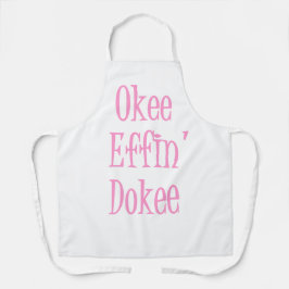 Sassy Woman Funny Sprichwort Okee Effin' Dokee Schürze