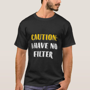 Sassy Women - Vorsicht, ich habe keinen Filter T-Shirt