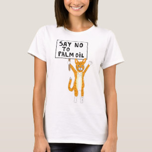Sat no to Palm Oil T - Shirt Katzenprotestant