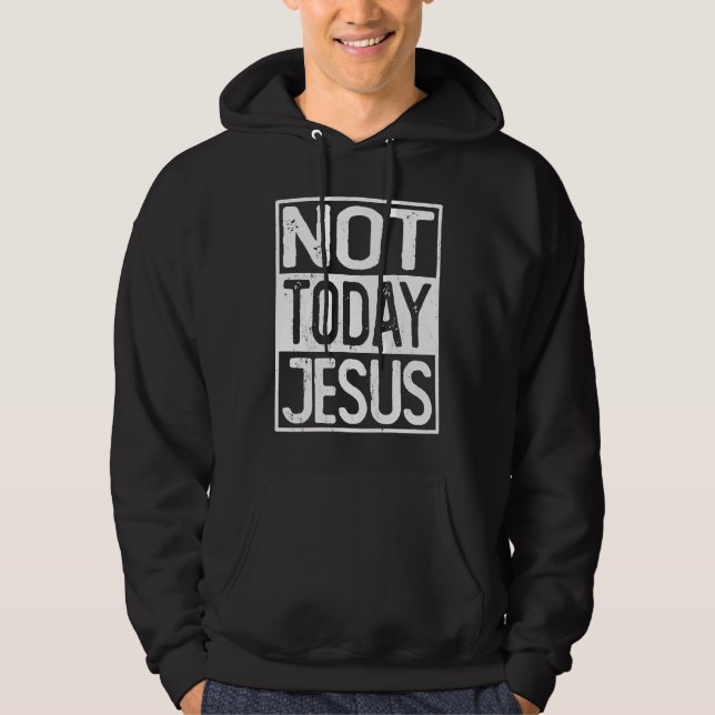 Satanic Christian Atheist  Not Today Jesus Hoodie (Vorderseite)