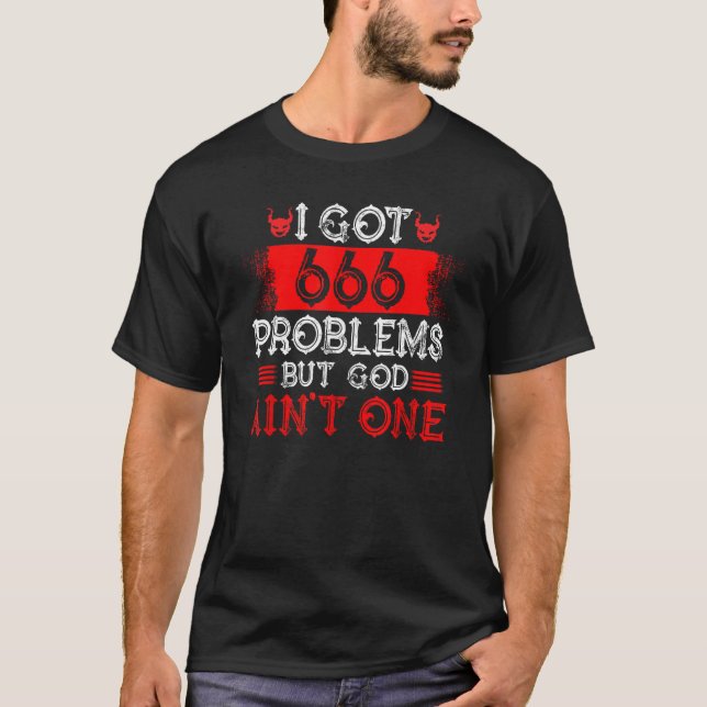 Satanism Satanic I Got 666 Problems But God Ain t  T-Shirt (Vorderseite)
