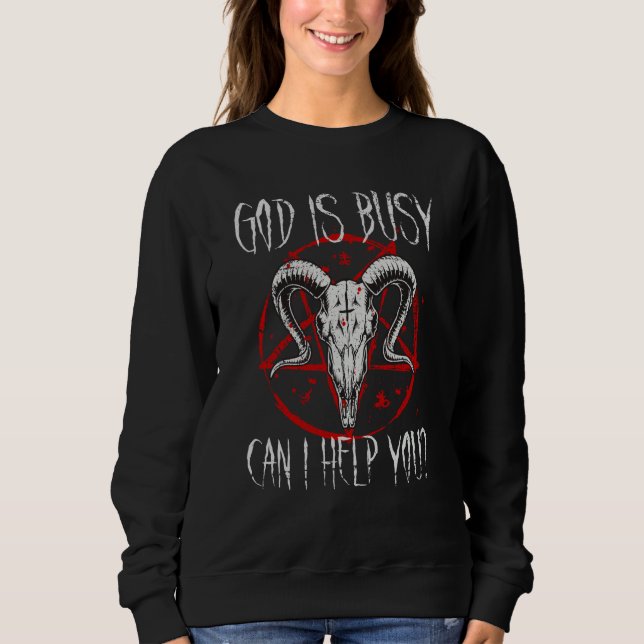 Satanist Baphomet 666 Satanism God Is Busy Can I H Sweatshirt (Vorderseite)