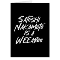 SATOSHI NAKAMOTO IST EINE WEEABOO CARD