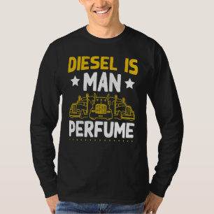 Sattelkraftfahrer Diesel ist Mensch Parfüm Tru T-Shirt