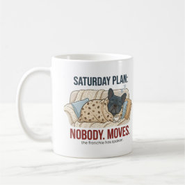 Saturday Plan Nobody Moves Funny French Bulldog Do Kaffeetasse