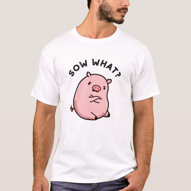 Sauen, was funny Sassy Pig Pun T-Shirt (Vorderseite)