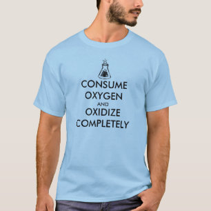 Sauerstoff verbrauchen und vollständig oxidieren T-Shirt