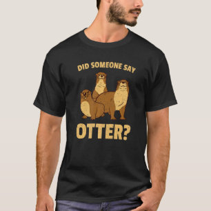Säugetier Tier Hat jemand Otter gesagt T-Shirt