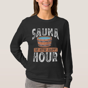 Sauna the new happy hour T-Shirt