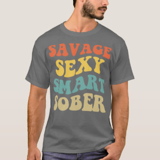 Savage Sexy Smart Sober IV T-Shirt