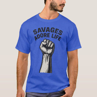 SAVAGES ADORE LIFE T-Shirt