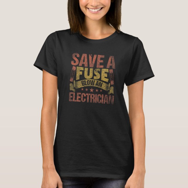 Save A Fuse Blow An Electrician Electrician 2 T-Shirt (Vorderseite)