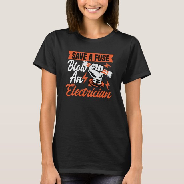Save a fuse blow an Electrician Electricians T-Shirt (Vorderseite)