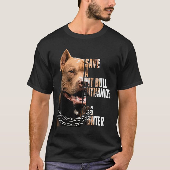 Save A pit Bull Euthanize A Dog Fighter Animal T-Shirt (Vorderseite)