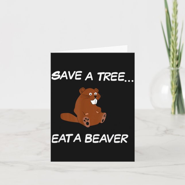 Save A Tree Eat A Beaver _ Funny Quote Tee  Karte (Vorderseite)
