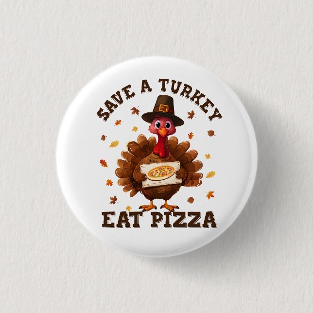Save a Turkey Eat Pizza – Funny Thanksgiving Pizza Button (Vorderseite)