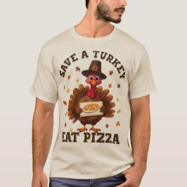 Save a Turkey Eat Pizza – Funny Thanksgiving Pizza T-Shirt