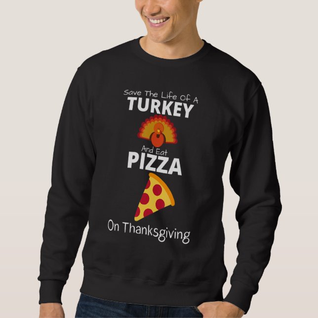 Save A Turkey Eat Pizza  Present For Vegan Thanksg Sweatshirt (Vorderseite)