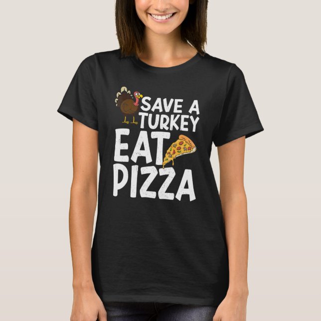 Save A Turkey Eat Pizza Thanks Giving  Thanksgivin T-Shirt (Vorderseite)
