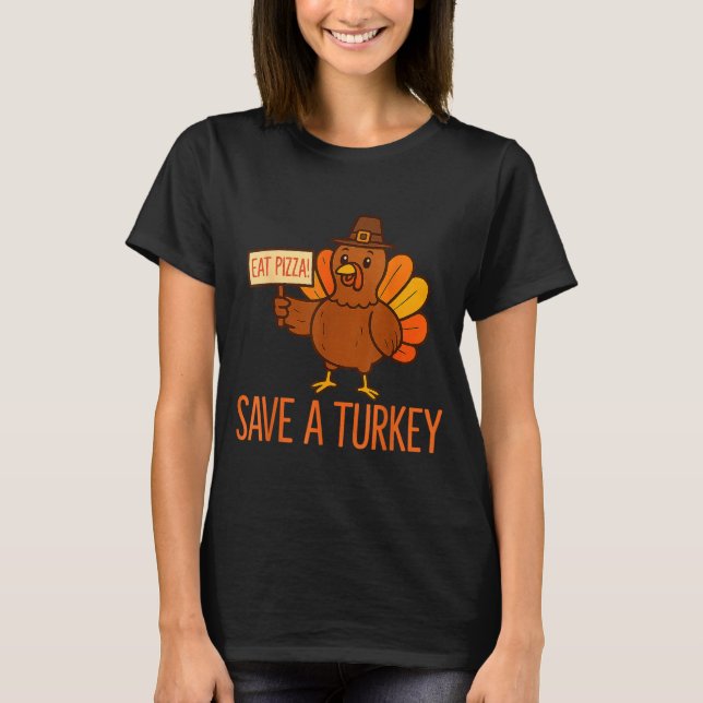 Save A Turkey Eat Zza Funny Thanksgiving Men Women T-Shirt (Vorderseite)