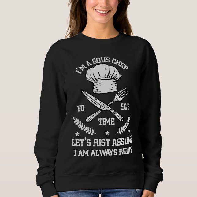 Save Time Let's Assume i'm Right Command Sous Chef Sweatshirt (Vorderseite)
