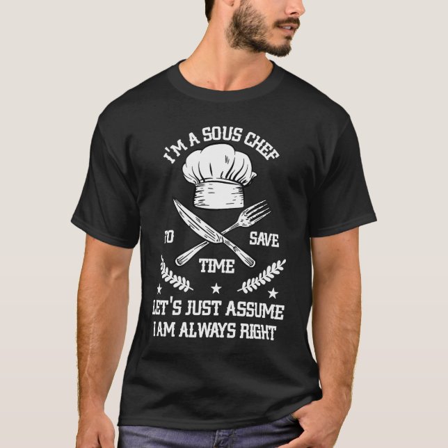 Save Time Let's Assume i'm Right Command Sous Chef T-Shirt (Vorderseite)